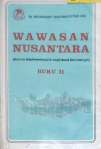 Wawasan Nusantara: (dalam implementasi & implikasi hukumnya)